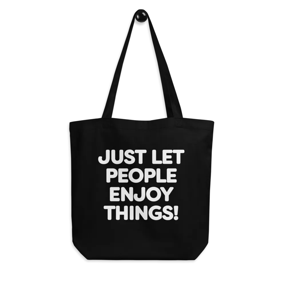JUST LET PEOPLE ENJOY THINGS! Eco Tote Bag