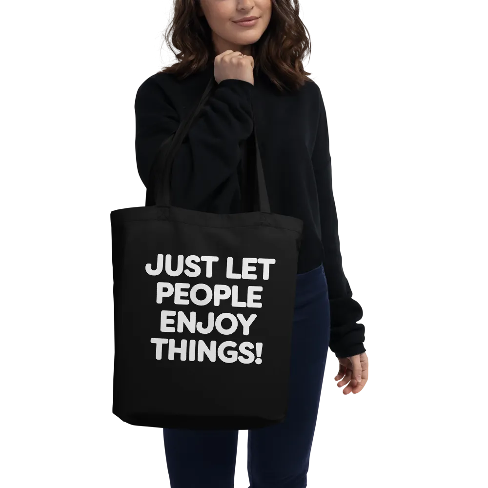 JUST LET PEOPLE ENJOY THINGS! Eco Tote Bag